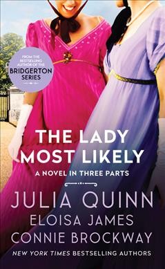 The lady most likely-- : a novel in three parts [electronic resource] / Julia Quinn, Eloisa James, Connie Brockway.