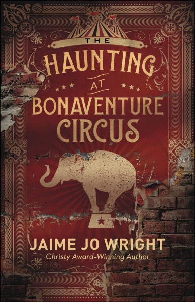 The haunting at Bonaventure Circus [electronic resource] / Jaime Jo Wright.