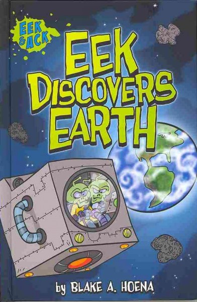 Eek discovers Earth / written by Blake A. Hoena ; illustrations by Steve Harpster.