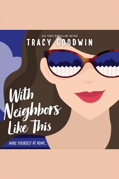 With neighbors like this [electronic resource] / Tracy Goodwin.