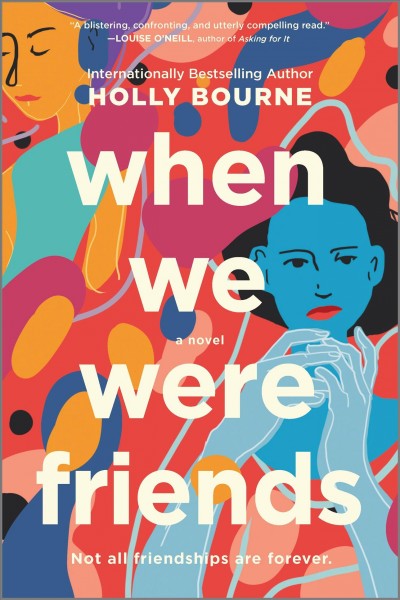 When we were friends : a novel / Holly Bourne.