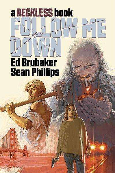 Follow me down : a Reckless book / by Ed Brubaker and Sean Phillips ; colors by Jacob Phillips.