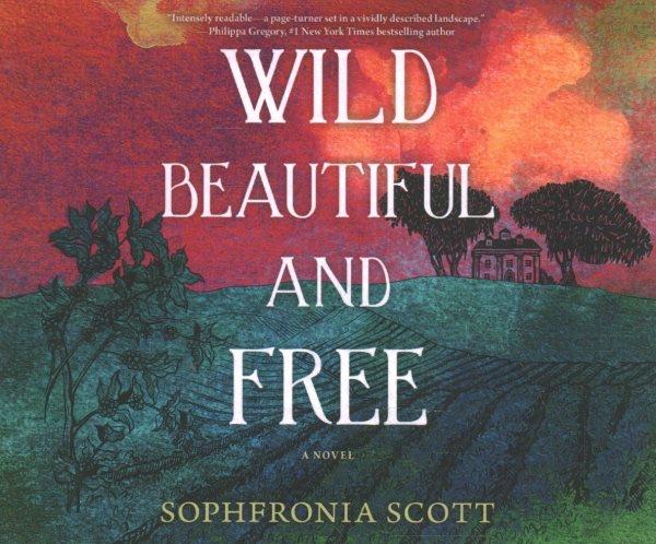 Wild, beautiful, and free : a novel.