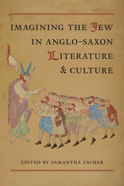 Imagining the Jew in Anglo-Saxon Literature and Culture / ed. by Samantha Zacher.