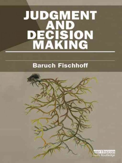 Judgment and decision making / Baruch Fischhoff.