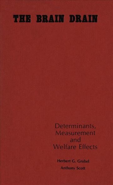 The brain drain [electronic resource] : determinants, measurement, and welfare effects / Herbert G. Grubel, Anthony Scott.