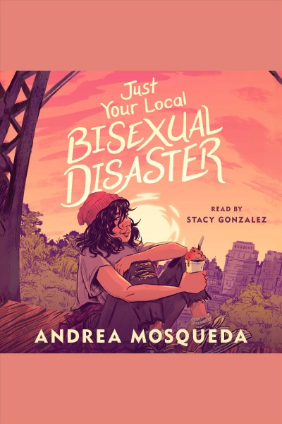 Just your local bisexual disaster [electronic resource]. Andrea Mosqueda.