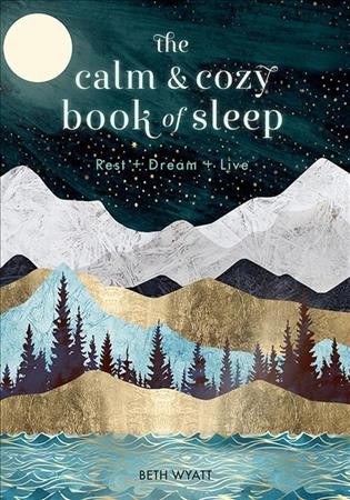 The calm & cozy book of sleep : rest + dream + live / Beth Wyatt.