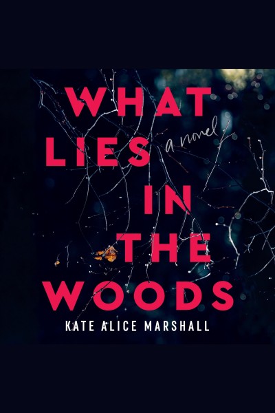 What lies in the woods / Kate Alice Marshall.