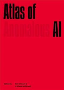 Atlas of anomalous AI / edited by Ben Vickers and K. Allado-McDowell.
