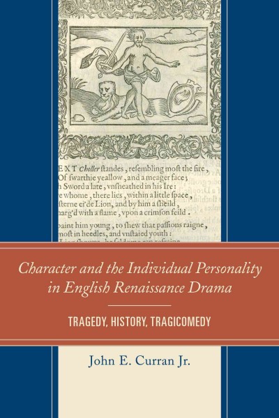 Character and the individual personality in English renaissance drama : tragedy, history, tragicomedy / by John Curran.