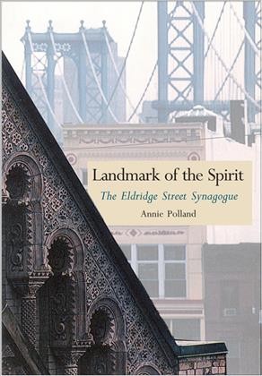 Landmark of the spirit : the Eldridge Street Synagogue / Annie Polland ; foreword by Bill Moyers.