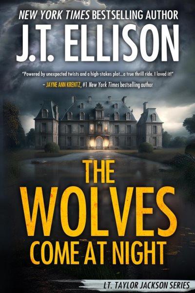 The Wolves Come at Night [electronic resource] / J. T. Ellison.
