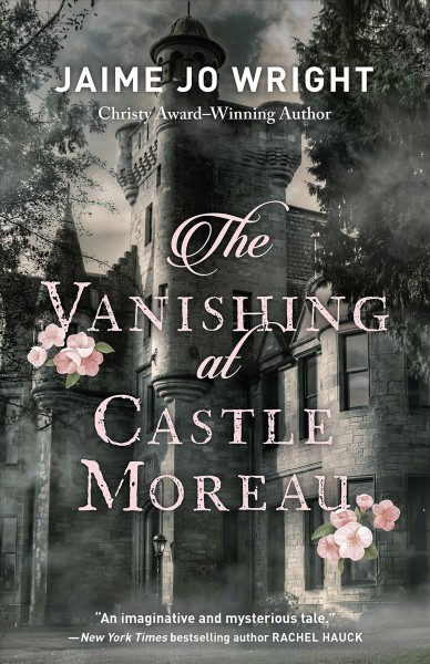 The vanishing at Castle Moreau [electronic resource] / Jaime Jo Wright.