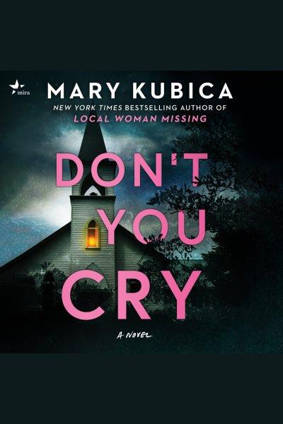 Don't you cry : a novel [electronic resource] / Mary Kubica.