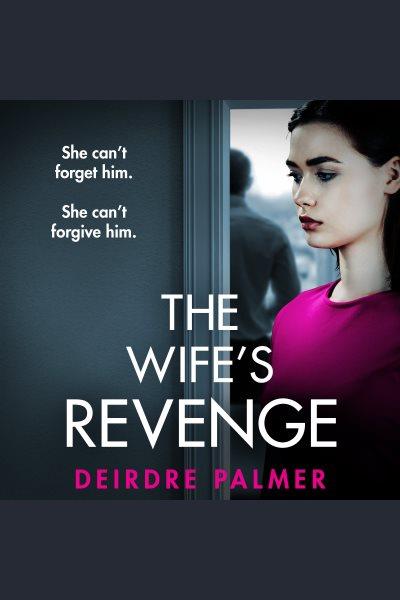 The Wife's Revenge [electronic resource] / Deirdre Palmer.