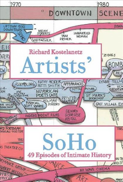 Artists' SoHo : 49 episodes of intimate history / Richard Kostelanetz ; edited by Susie Ranney Lemmer.