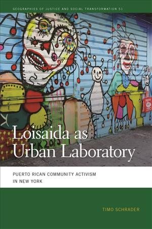 Loisaida as urban laboratory [electronic resource] : Puerto Rican community activism in New York / Timo Schrader.