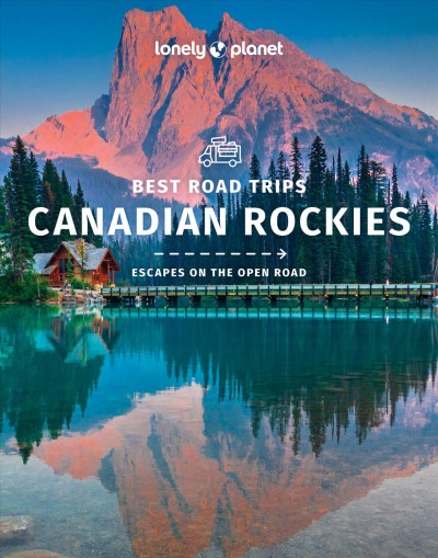 Best road trips Canadian Rockies : escapes on the open road / Ray Bartlett, Gregor Clark, John Lee, Craig McLachlan, Brendan Sainsbury.