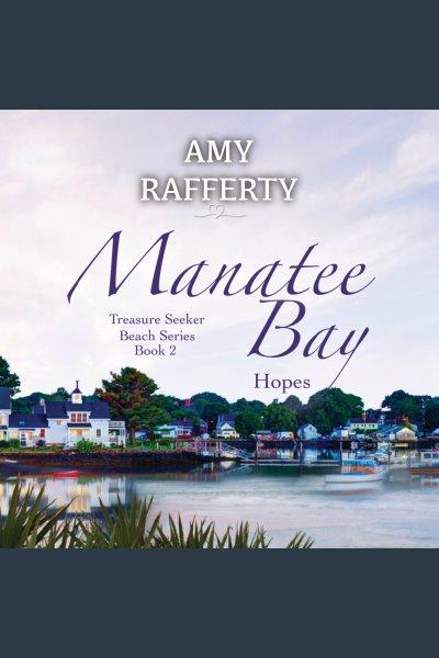 Manatee Bay : Hopes [electronic resource] / Amy Rafferty.