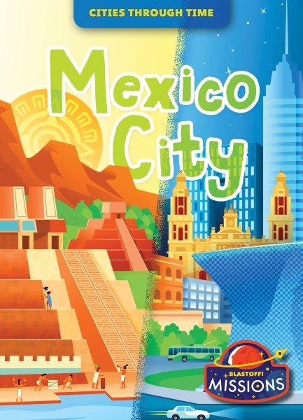 Mexico City / by Christina Leaf ; illustrated by Diego Vaisberg.