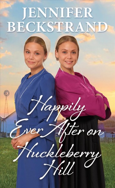Happily ever after on Huckleberry Hill /  Jennifer Beckstrand.