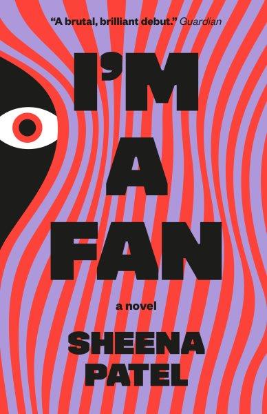 I'm a fan : a novel / Sheena Patel.
