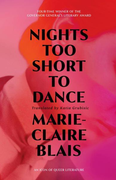 Nights too short to dance / Marie-Claire Blais ; translated by Katia Grubisic.