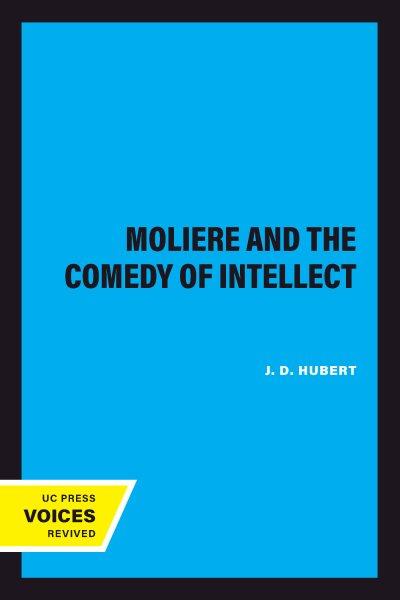 Moli&#xFFFD;ere and the Comedy of Intellect / J. D. Hubert.