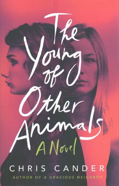 The young of other animals : a novel / Chris Cander.