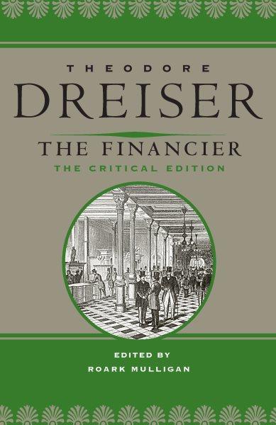 The financier : the critical edition / Theodore Dreiser ; edited by Roark Mulligan.