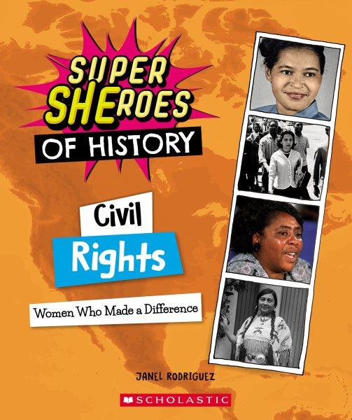 Civil rights : women who made a difference / by Janel Rodriguez.