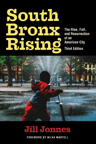 South Bronx rising : the rise, fall, and resurrection of an American city / Jill Jonnes.