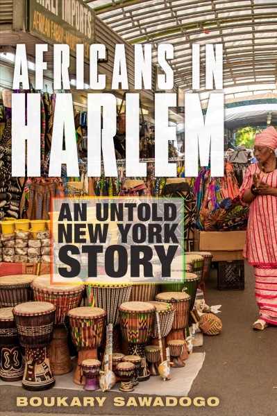 Africans in Harlem : an Untold New York Story / Boukary Sawadogo.