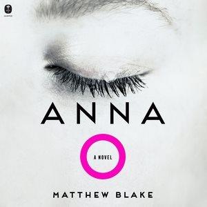 Anna O. [sound recording] / Matthew Blake.