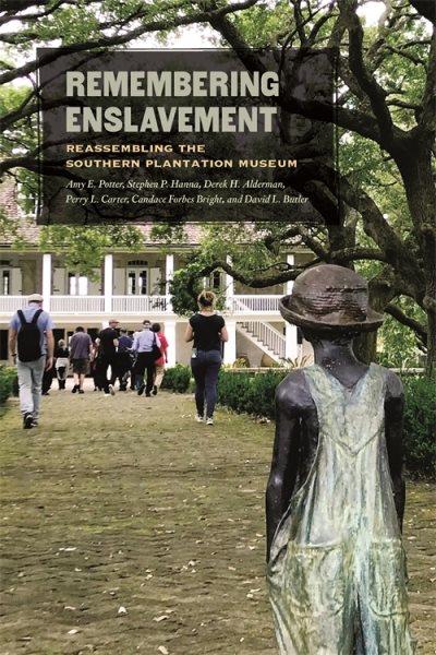 Remembering enslavement : reassembling the Southern plantation museum / Amy E. Potter, Stephen P. Hanna, Derek H. Alderman, Perry L. Carter, Candace Forbes Bright, and David L. Butler.