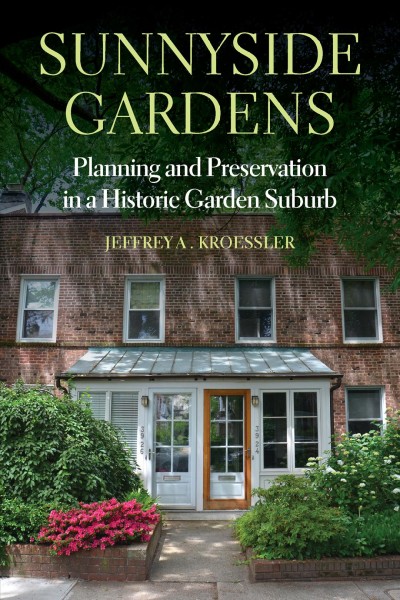 Sunnyside Gardens : planning and preservation in a historic garden suburb.