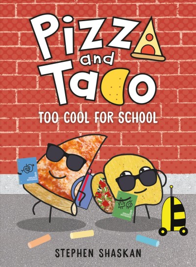Pizza and Taco : too cool for school / Stephen Shaskan.