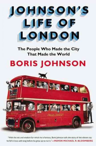 Johnson's life of London : The people who made the city that made the world /  Boris Johnson.