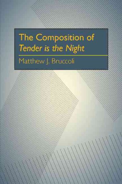 The composition of Tender is the night : a study of the manuscripts / Matthew J. Bruccoli.