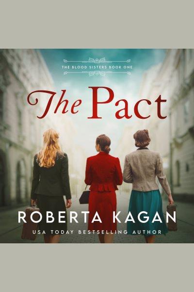 The Pact : A Story of Sisterhood and Survival in WW2 Vienna [electronic resource] / Roberta Kagan.