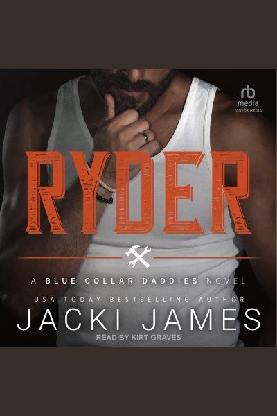 Ryder : Blue Collar Daddies [electronic resource] / Jacki James.