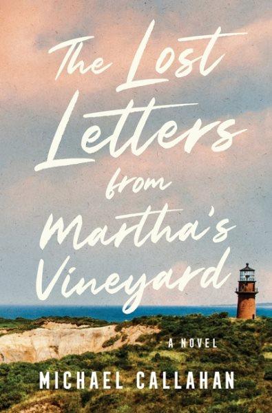 The lost letters from Martha's Vineyard : a novel / Michael Callahan.