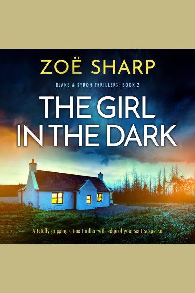 The girl in the dark. Blake & Byron thrillers [electronic resource] / Zoe Sharp.