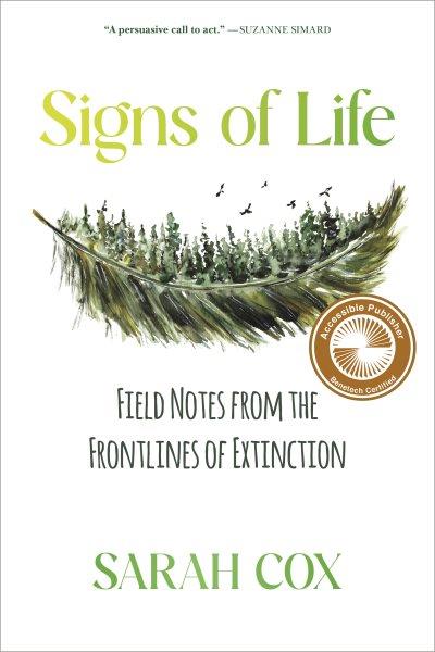 Signs of life : field notes from the frontlines of extinction / Sarah Cox.