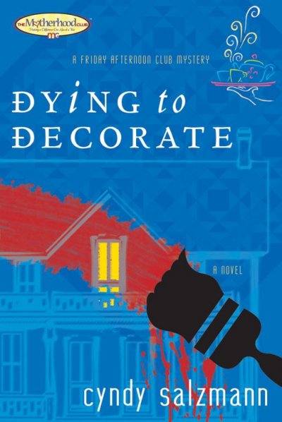 Dying to decorate : a Friday Afternoon Club mystery : a novel / Cyndy Salzmann.