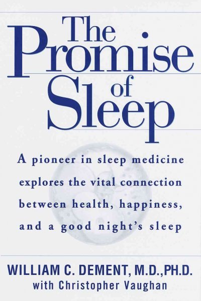 The promise of sleep : a pioneer in sleep medicine explores the vital connection between health, happiness, and a good night's sleep / William C. Dement and Christopher Vaughan.