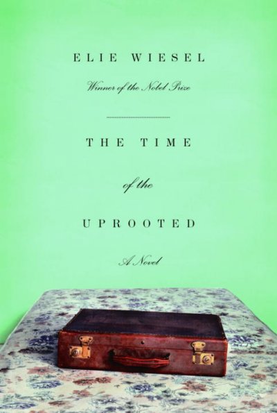The time of the uprooted : a novel / Elie Wiesel ; translated by David Hapgood.