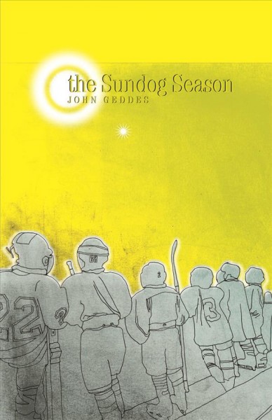 The sundog season : a novel / by John Geddes.