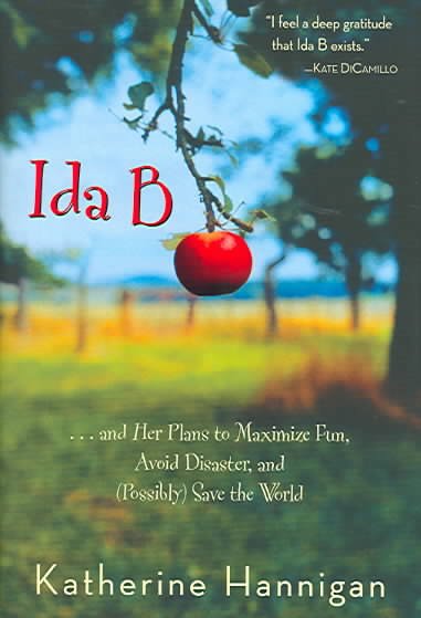 Ida B : --and her plans to maximize fun, avoid disaster, and (possibly) save the world / Katherine Hannigan.